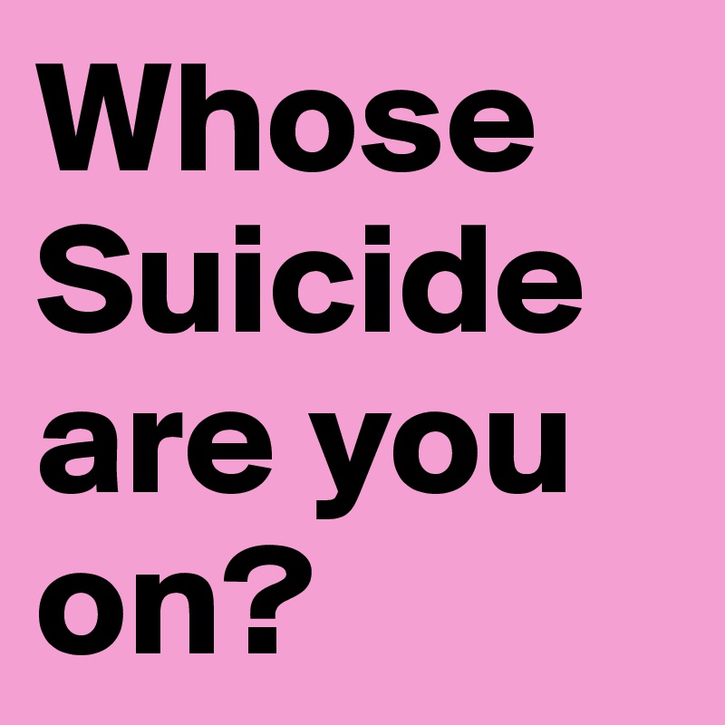 Whose Suicide are you on?