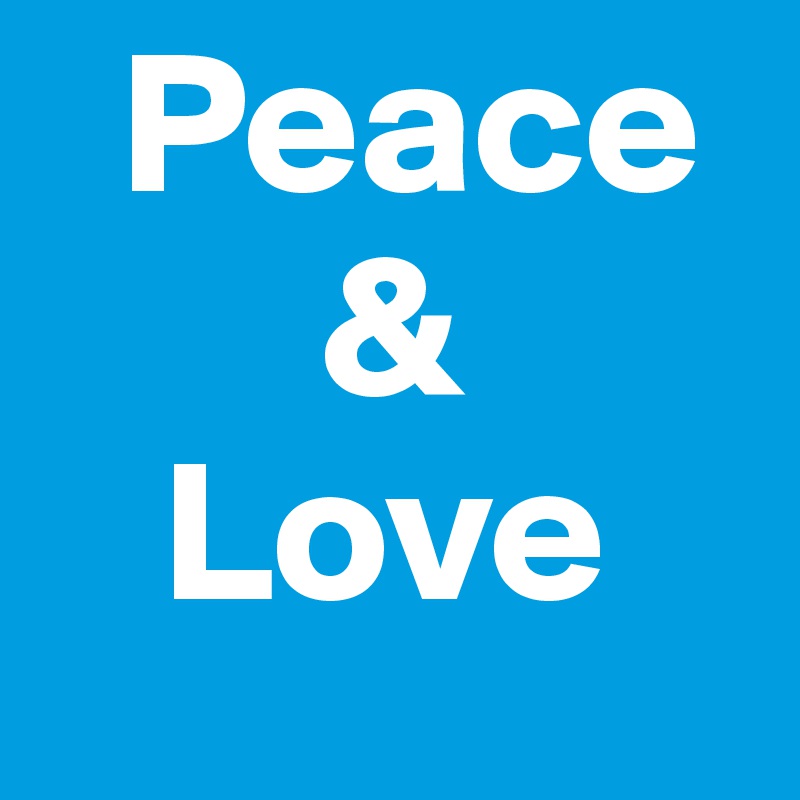   Peace     
       &
   Love