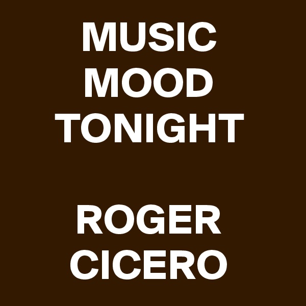 MUSIC MOOD TONIGHT

ROGER CICERO