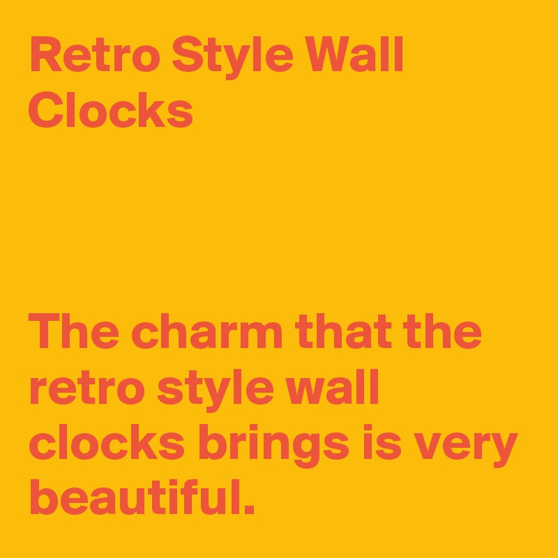 Retro Style Wall Clocks



The charm that the retro style wall clocks brings is very beautiful.