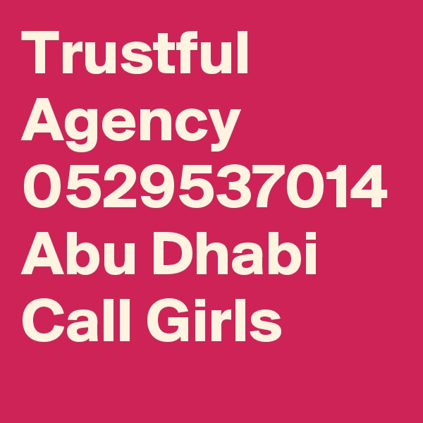 Trustful Agency 0529537014 Abu Dhabi Call Girls
