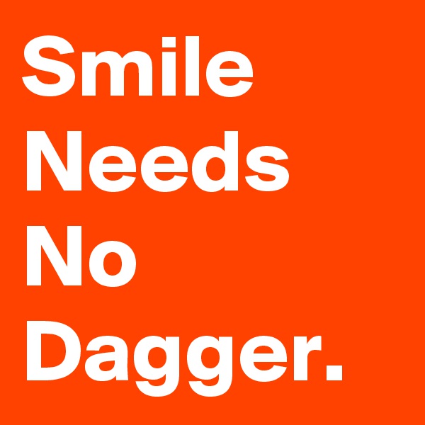 Smile Needs No Dagger.