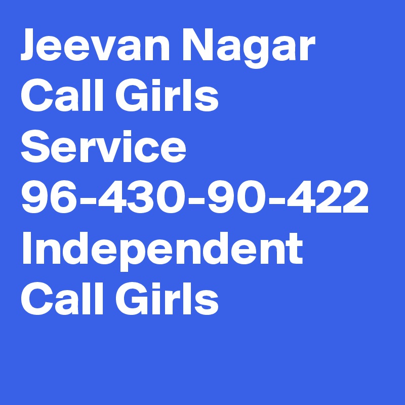 Jeevan Nagar Call Girls Service  96-430-90-422 Independent Call Girls

