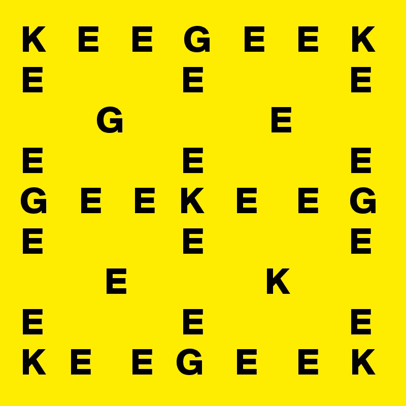 K    E    E    G    E    E    K
E                  E                   E
          G                   E
E                  E                   E
G    E    E   K    E     E    G
E                  E                   E
           E                  K
E                  E                   E
K   E     E   G    E     E    K