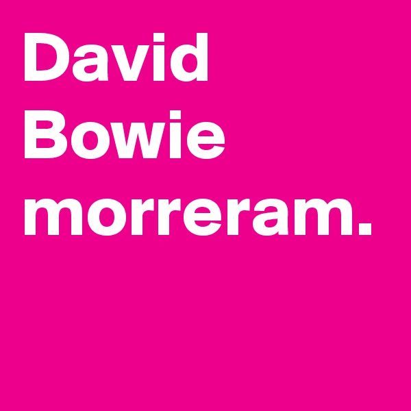 David Bowie morreram.