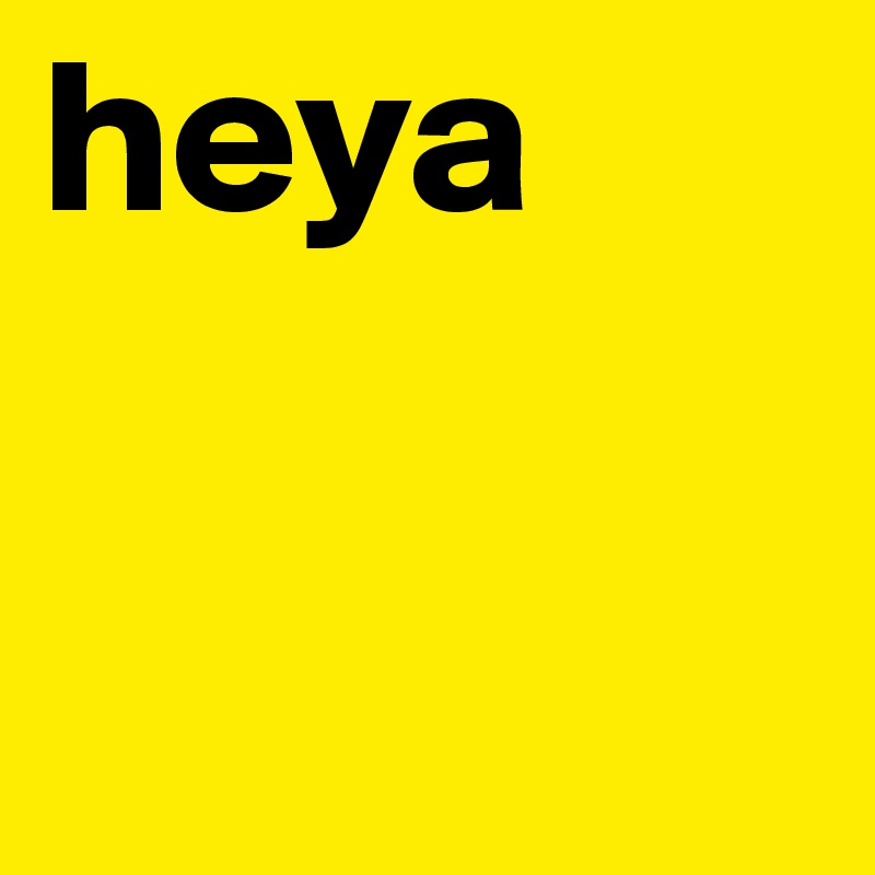 heya