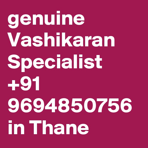 genuine Vashikaran Specialist +91 9694850756 in Thane	