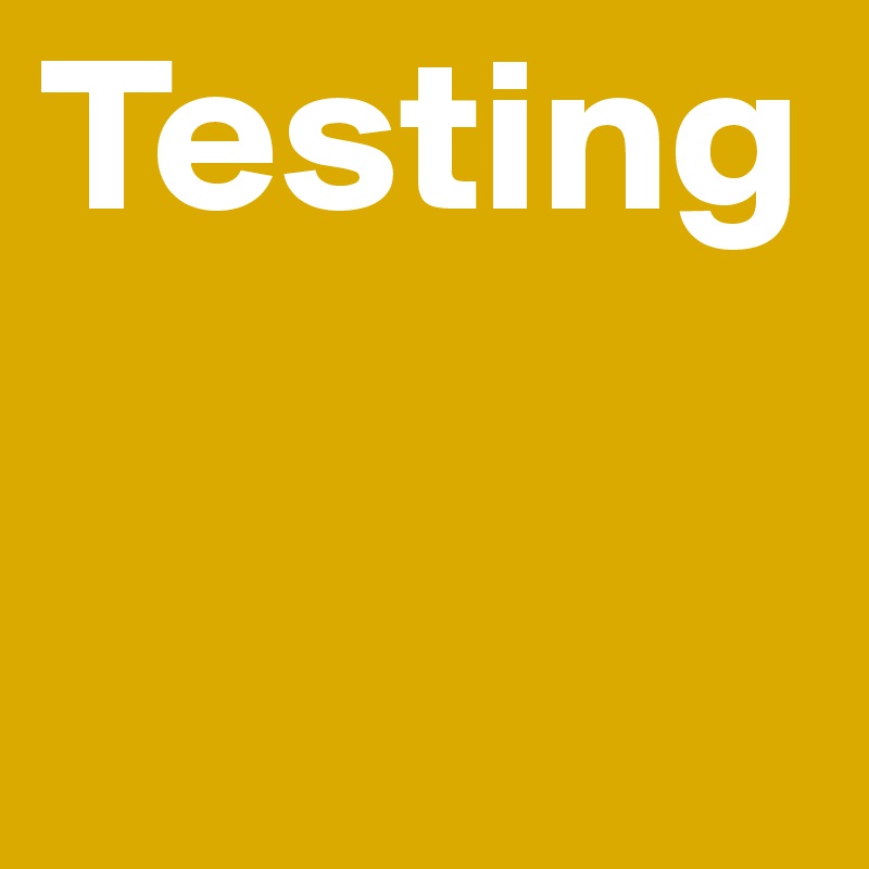 Testing