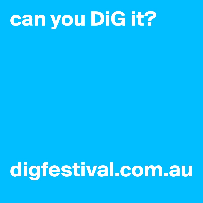 can you DiG it?






digfestival.com.au