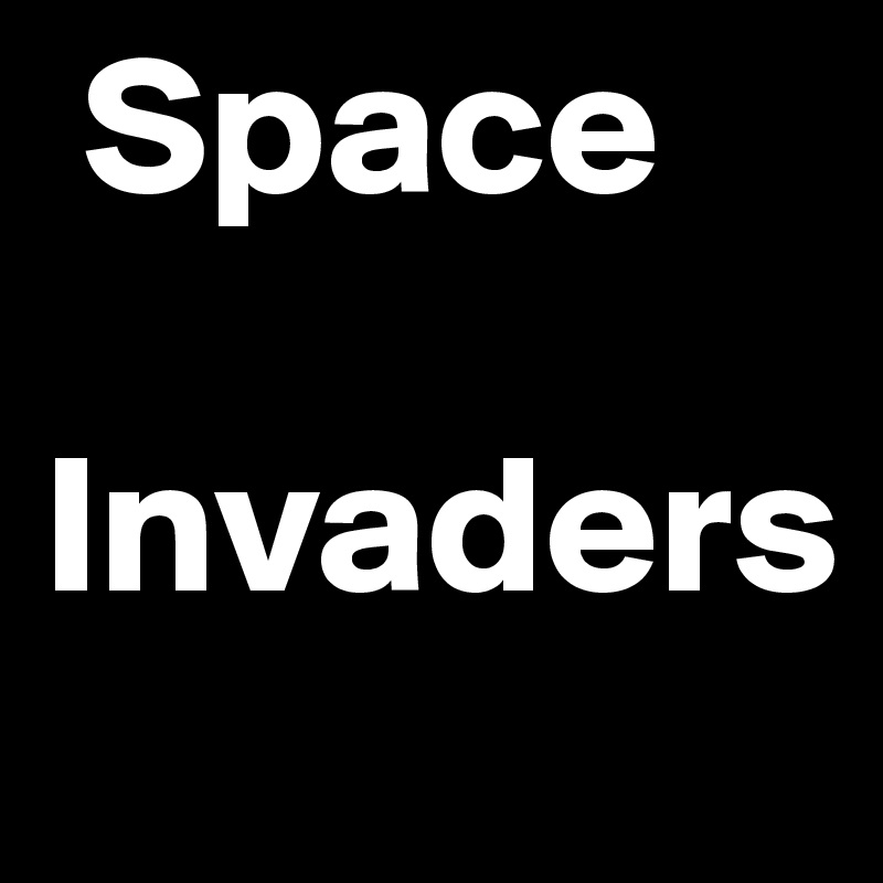  Space
 Invaders