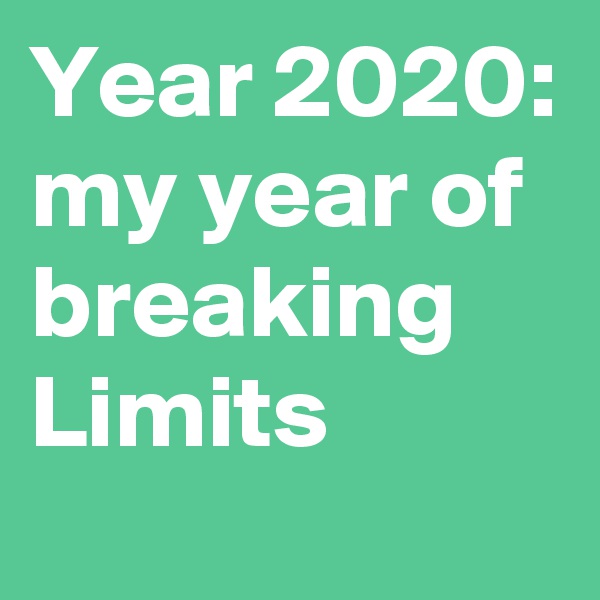 Year 2020: my year of breaking Limits