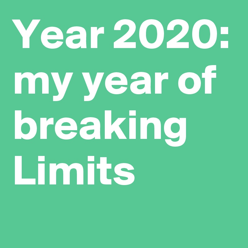 Year 2020: my year of breaking Limits