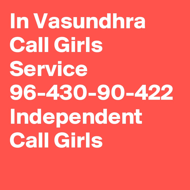 In Vasundhra Call Girls Service  96-430-90-422 Independent Call Girls
