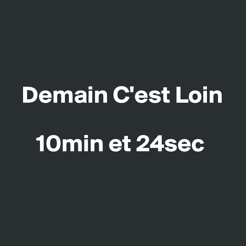 


  Demain C'est Loin

     10min et 24sec


