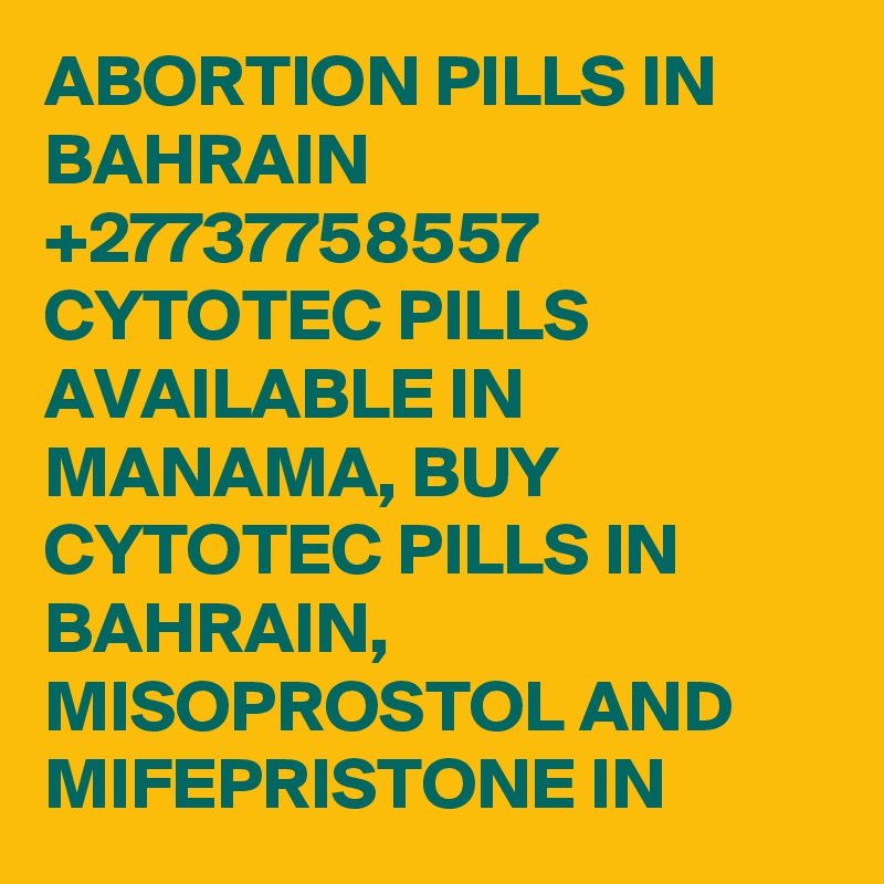 ABORTION PILLS IN BAHRAIN +27737758557 CYTOTEC PILLS AVAILABLE IN MANAMA, BUY CYTOTEC PILLS IN BAHRAIN, MISOPROSTOL AND MIFEPRISTONE IN