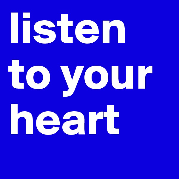 listen to your heart 