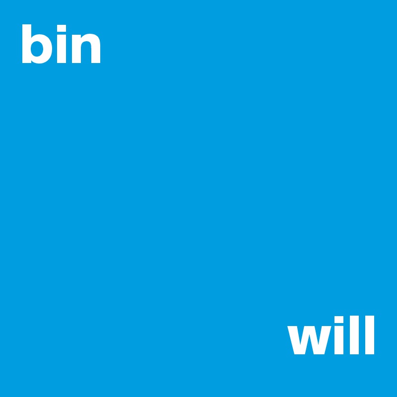 bin




                       will