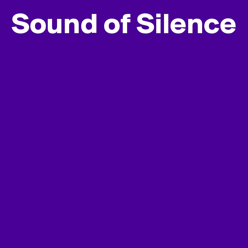 Sound of Silence


                


