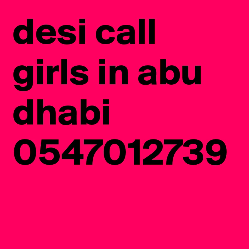 desi call girls in abu dhabi 0547012739