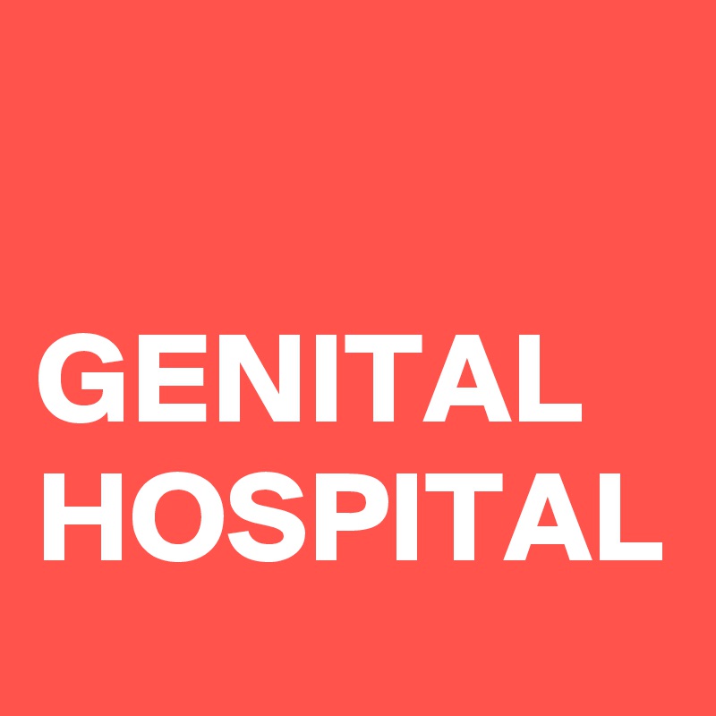 

GENITAL
HOSPITAL