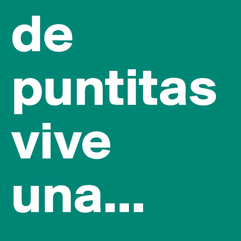 de puntitas vive una...