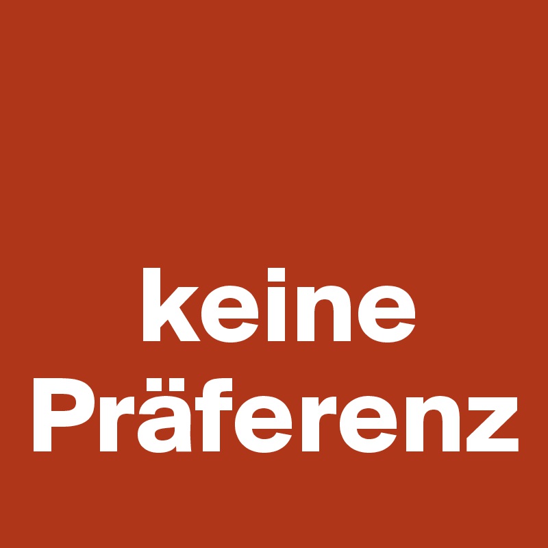 

     keine Präferenz