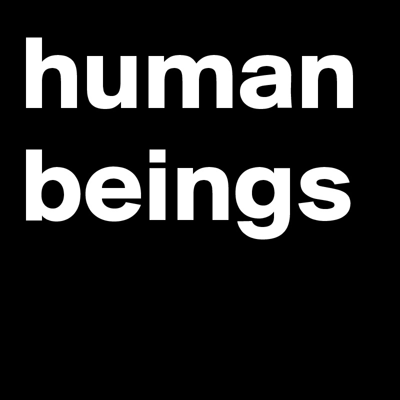 human beings