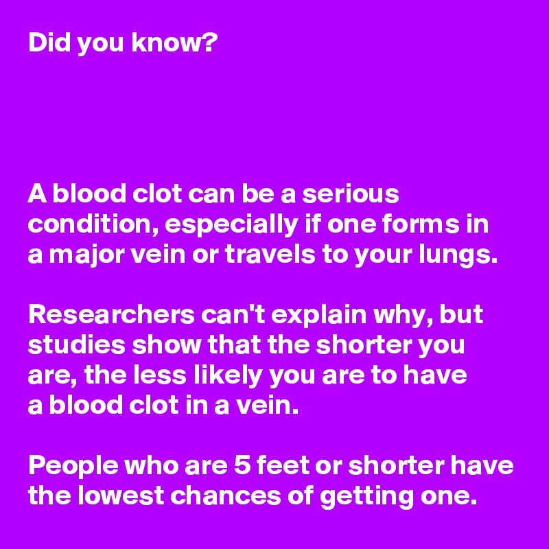 Did you know? A blood clot can be a serious condition, especially if ...