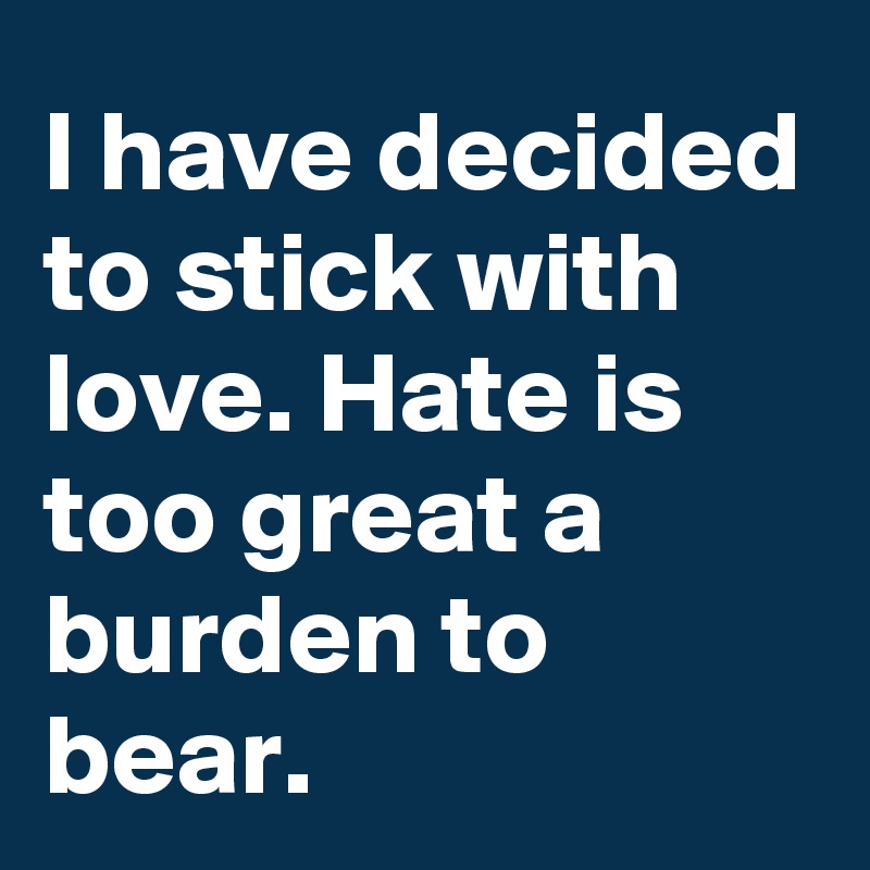 I Have Decided To Stick With Love Hate Is Too Great A Burden To Bear MLK Quote Long Sleeve Shirt Martin Luther King Jr Black History Month TS11