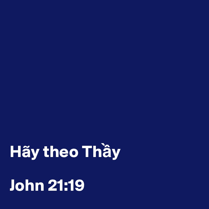 







Hãy theo Th?y

John 21:19