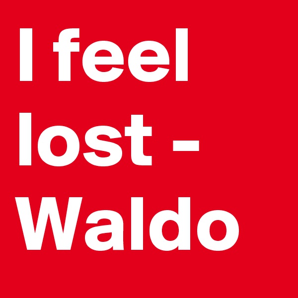 I feel lost - Waldo