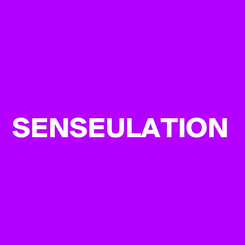 SENSEULATION