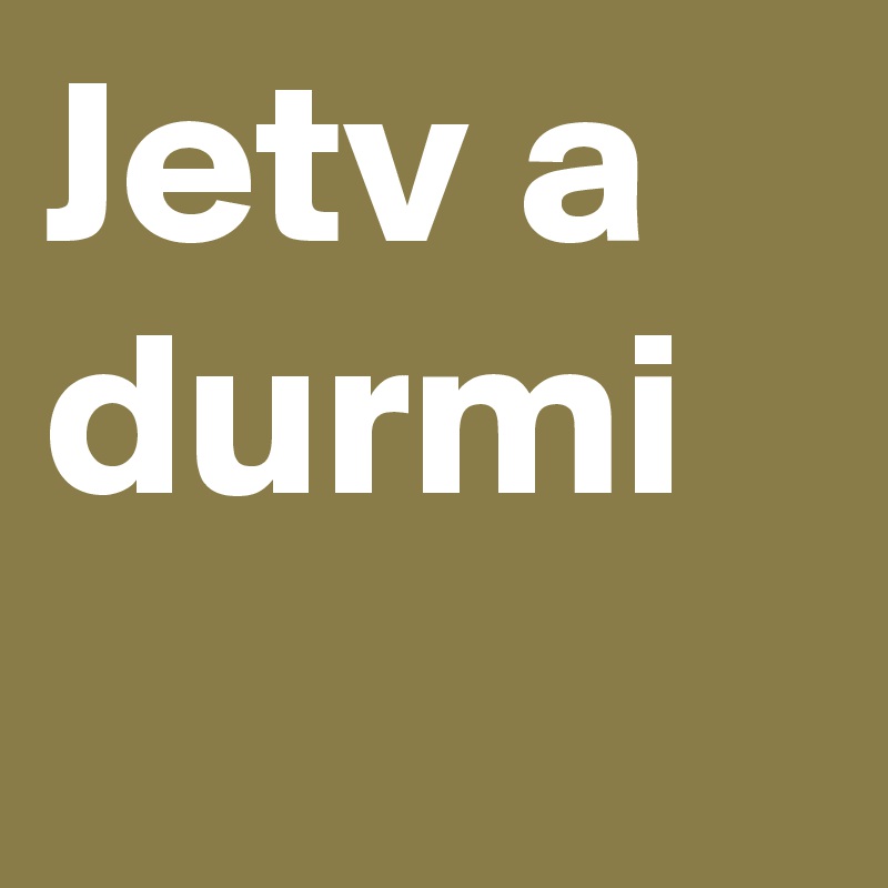 Jetv a durmi 