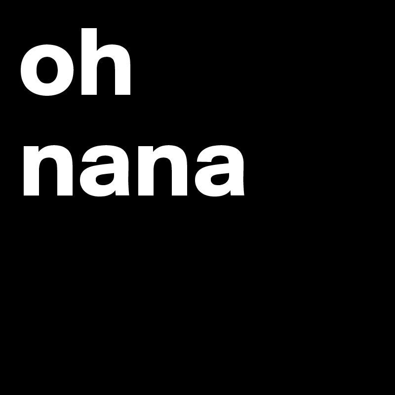 oh nana