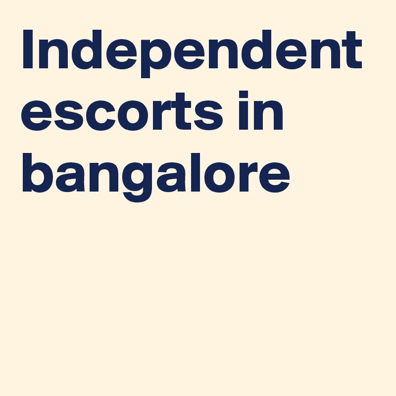 Independent escorts in bangalore 