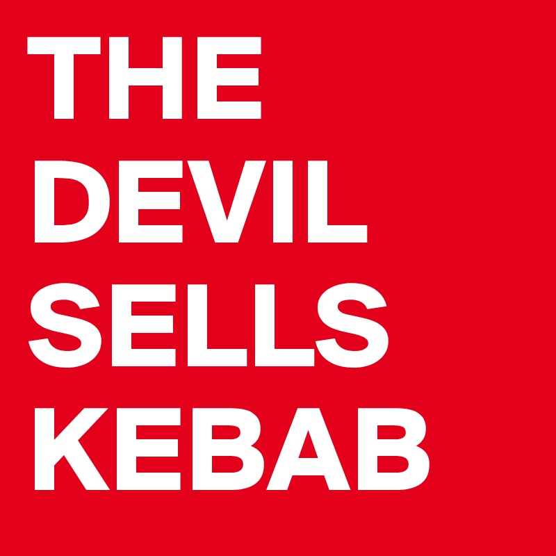 THE DEVIL SELLS KEBAB