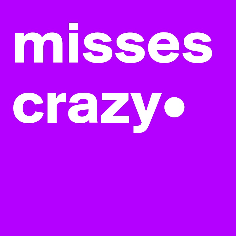 misses crazy•