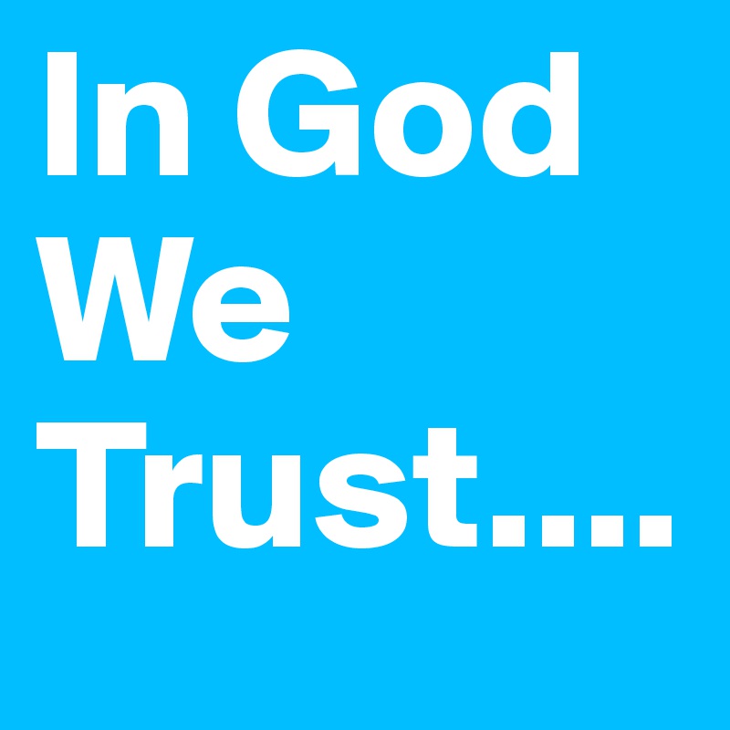 In God We Trust....