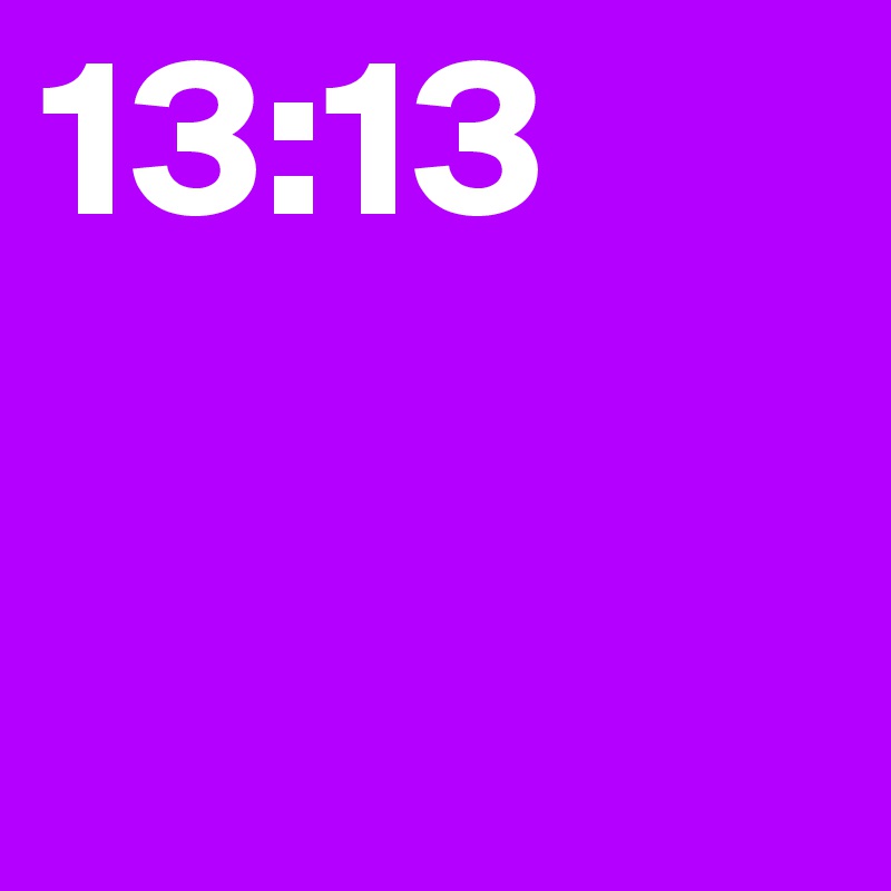 13:13