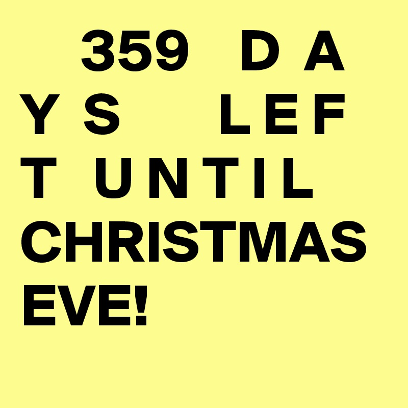      359    D  A  Y  S        L E F T   U N T I L     CHRISTMAS EVE!   