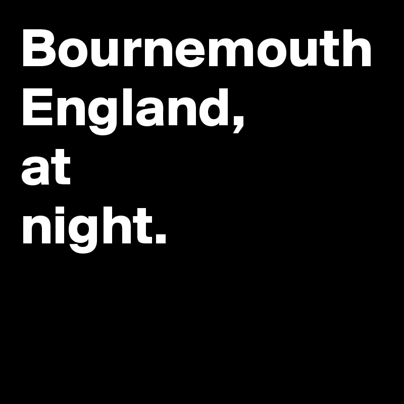 Bournemouth
England,
at
night.