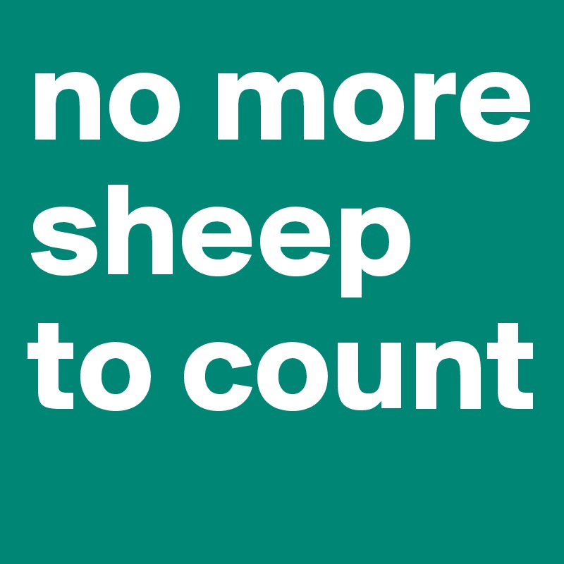 no more sheep to count