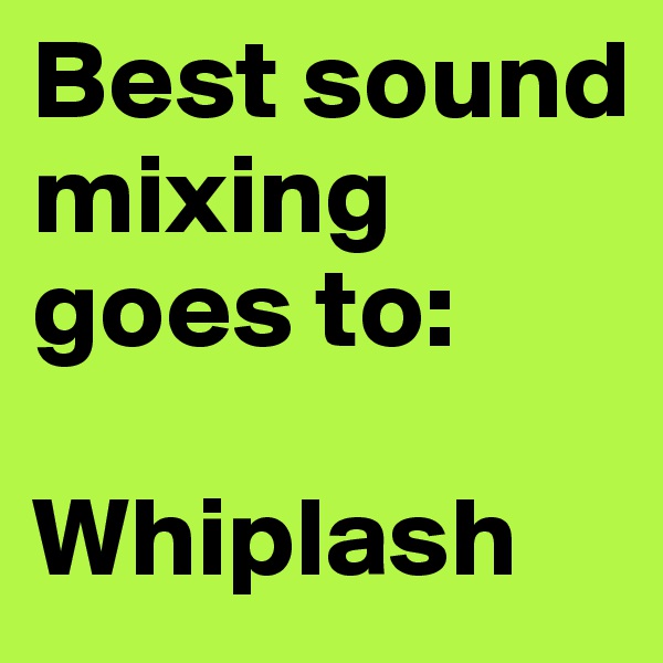 Best sound mixing goes to:

Whiplash