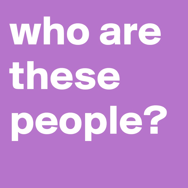 who are these people?