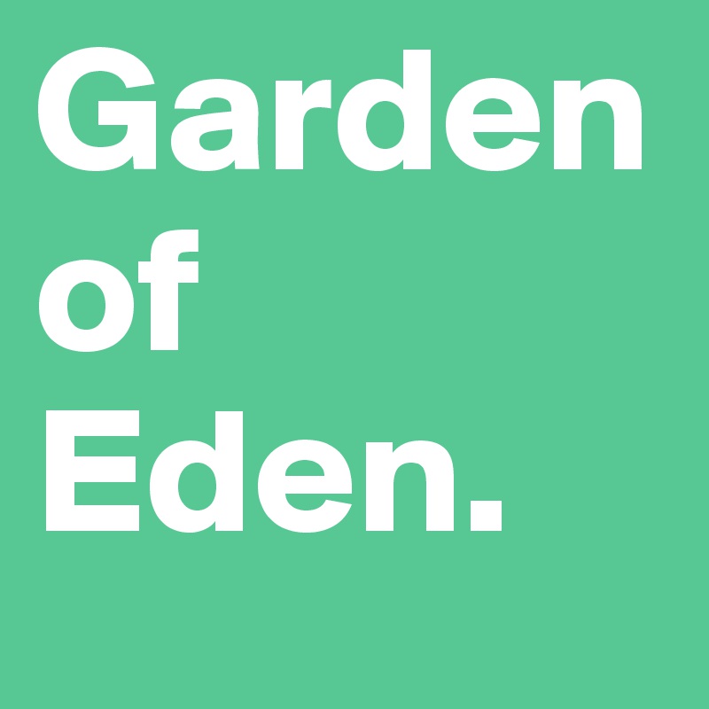 Garden of Eden. 