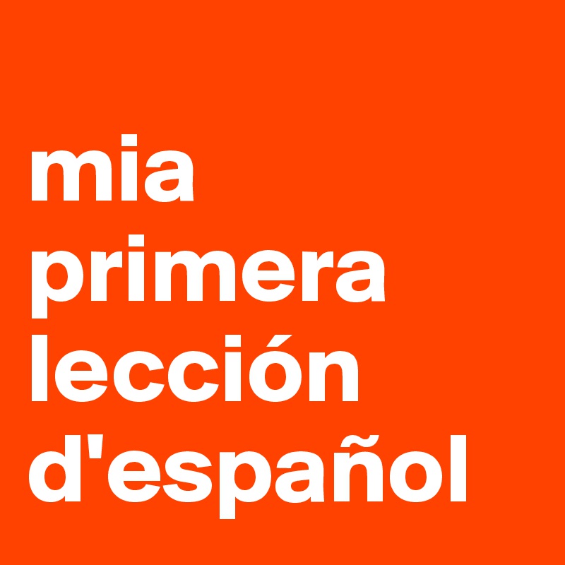 
mia primera lección d'español