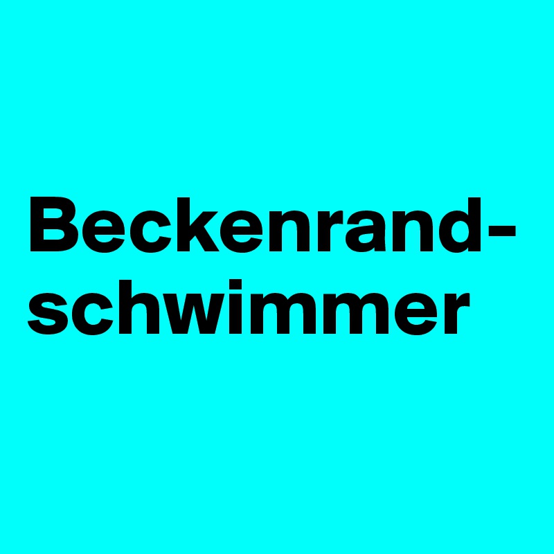 

Beckenrand-schwimmer

