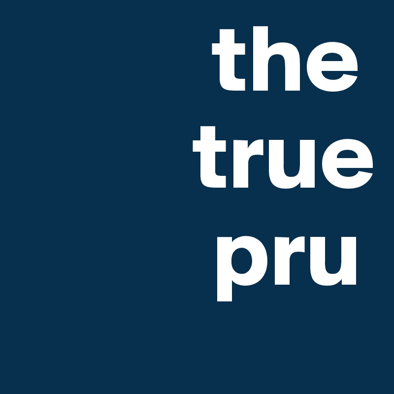           the     
         true     
          pru