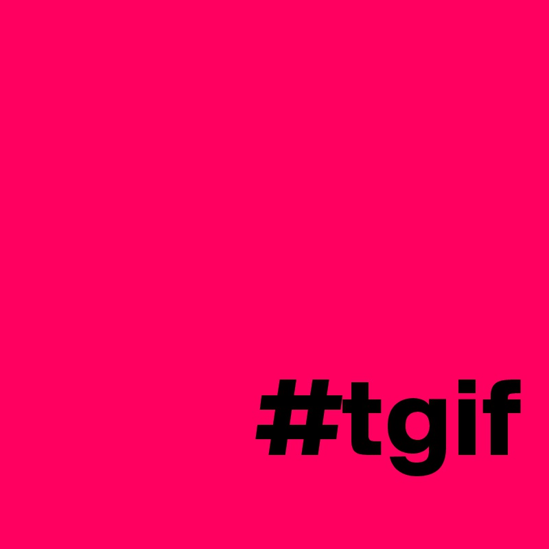 

    
          #tgif