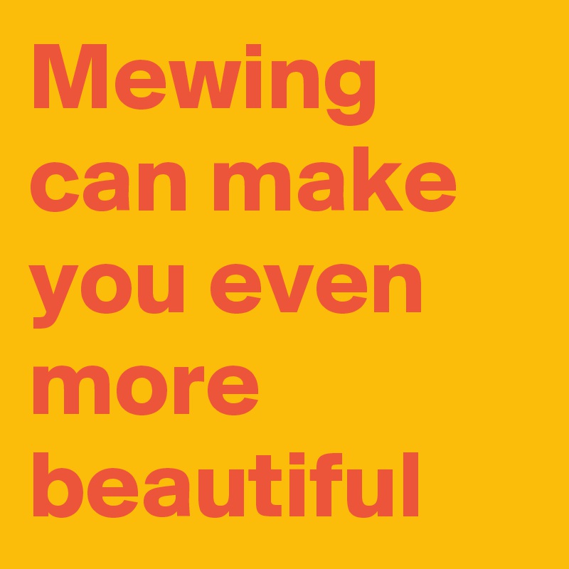 Mewing can make you even more beautiful - Post by Goatsarefunny on ...